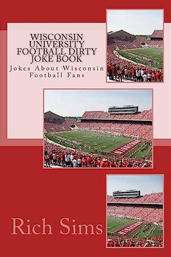 Wisconsin University Football Dirty Joke Book: Jokes About Wisconsin Football Fans-..