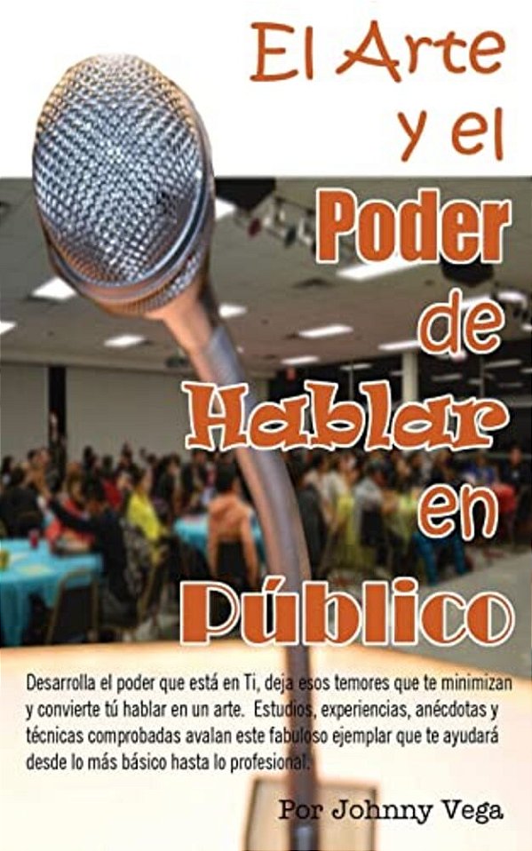 El Arte Y El Poder De Hablar En Público: Una Manera Simple Y Amena De Aprender-..