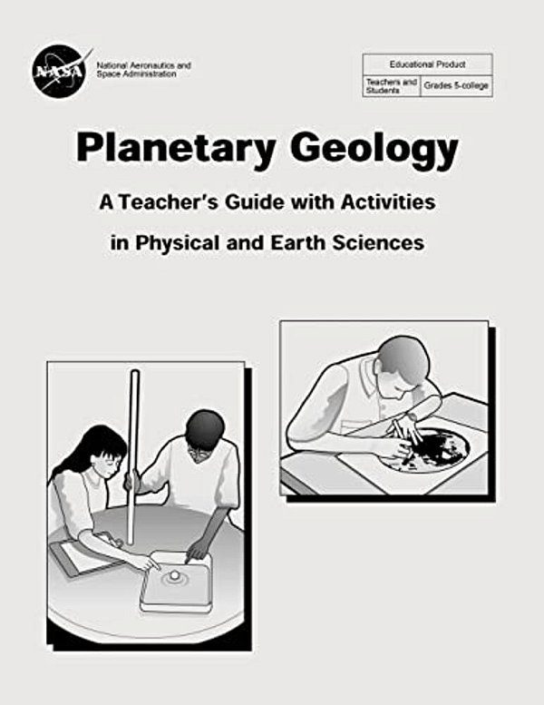 Planetary Geology: A Teacher's Guide With Activities In Physical And Earth Sciences-..