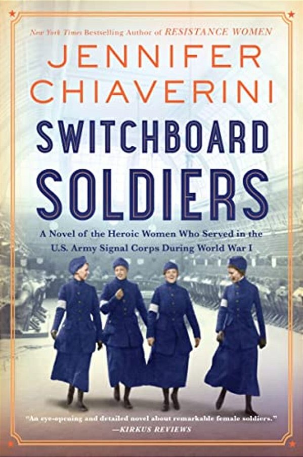 Switchboard Soldiers: A Novel Of The Heroic Women Who Served In The U. S. Army Signal Corps During World War I-..