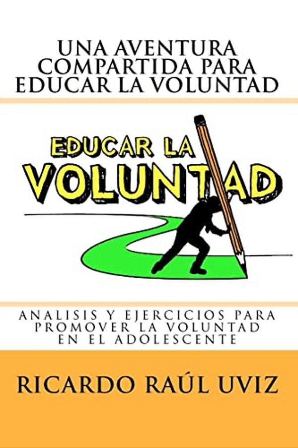 Una Aventura Compartida Para Educar La Voluntad: Análisis Y Ejercicios Para Promover La Voluntad Del Adolescente-..