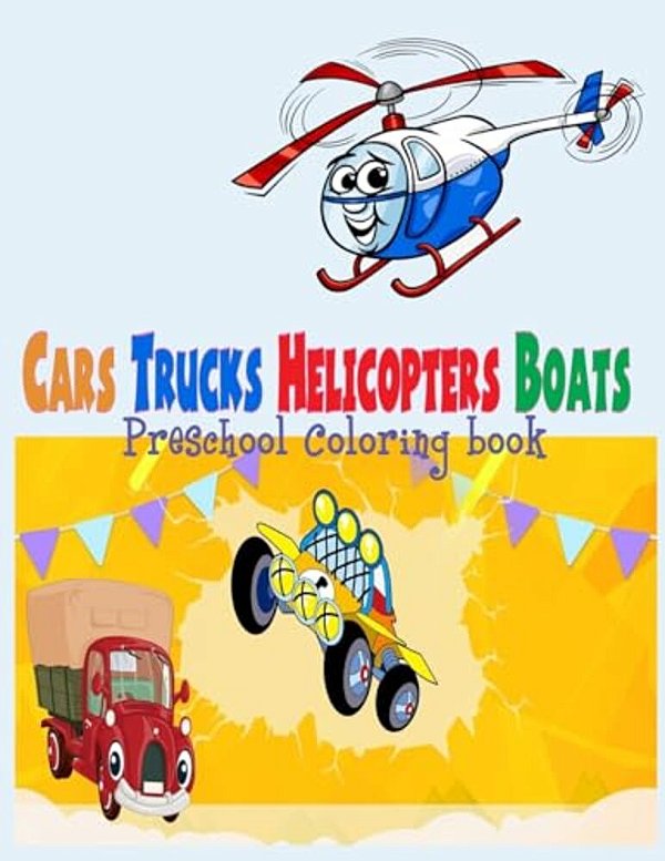 Preschool Coloring Book Cars Trucks Helicopter Boats (For Boys Kids): Preschool Coloring Book Cars Trucks Helicopter Boats For Boys Kids Toddler Kin-..