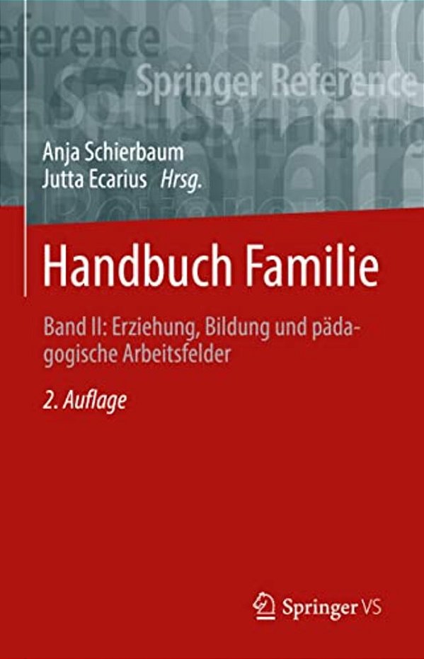 Handbuch Familie: Band II: Erziehung, Bildung Und Pädagogische Arbeitsfelder-..