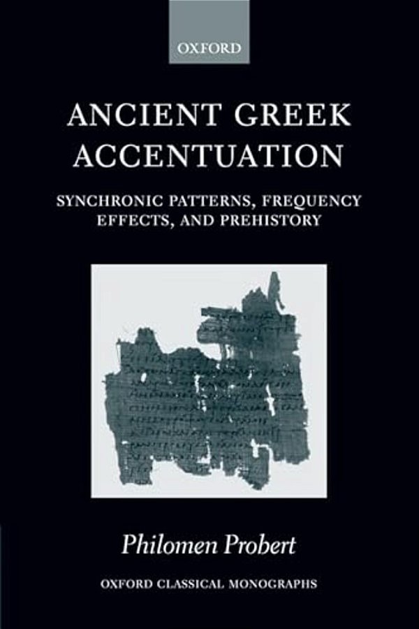 Ancient Greek Accentuation: Synchronic Patterns, Frequency Effects, And Prehistory-..