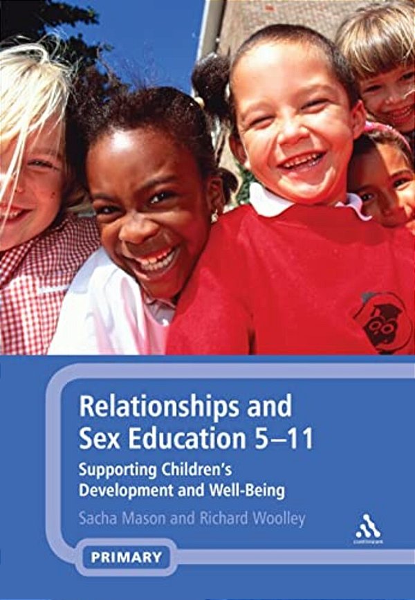 Relationships And Sex Education 5-11: Supporting Children's Development And Well-Being-..