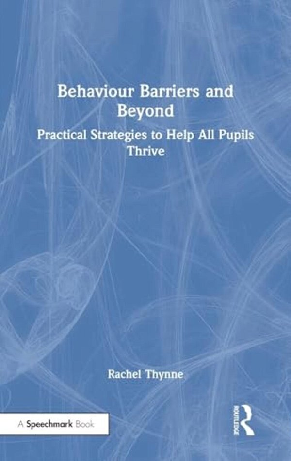 Behaviour Barriers And Beyond: Practical Strategies To Help All Pupils Thrive-..