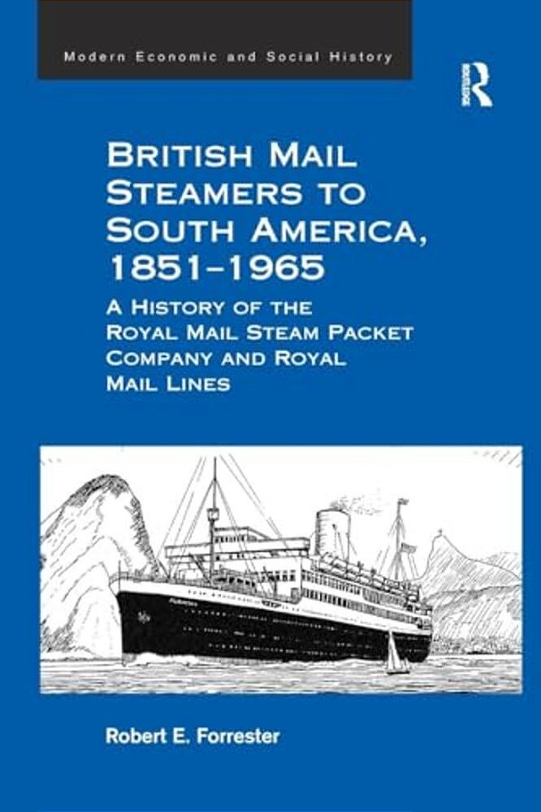 British Mail Steamers To South America, 1851-1965: A History Of The Royal Mail Steam Packet Company And Royal Mail Lines-..