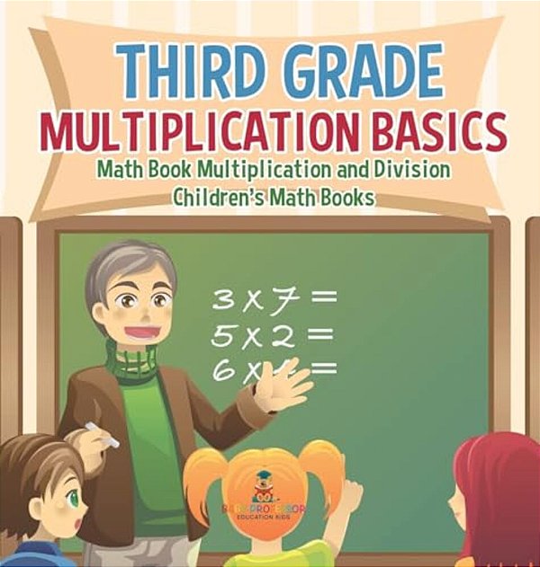 Third Grade Multiplication Basics - Math Book Multiplication And Division Children's Math Books-..