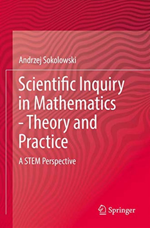 Scientific Inquiry In Mathematics - Theory And Practice: A Stem Perspective-..