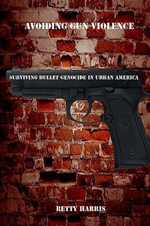 Avoiding Gun Violence: Surviving Bullet Genocide In Urban America-..