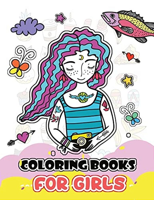 Coloring Books For Girls: Cute Girls, Desserts, Animals, Phone, Tree, Unicorn, Flower And More.. For Kids, Girls Ages 8-12,4-8-..