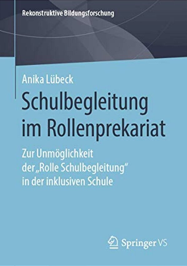 Schulbegleitung Im Rollenprekariat: Zur Unmöglichkeit Der "Rolle Schulbegleitung" In Der Inklusiven Schule-..
