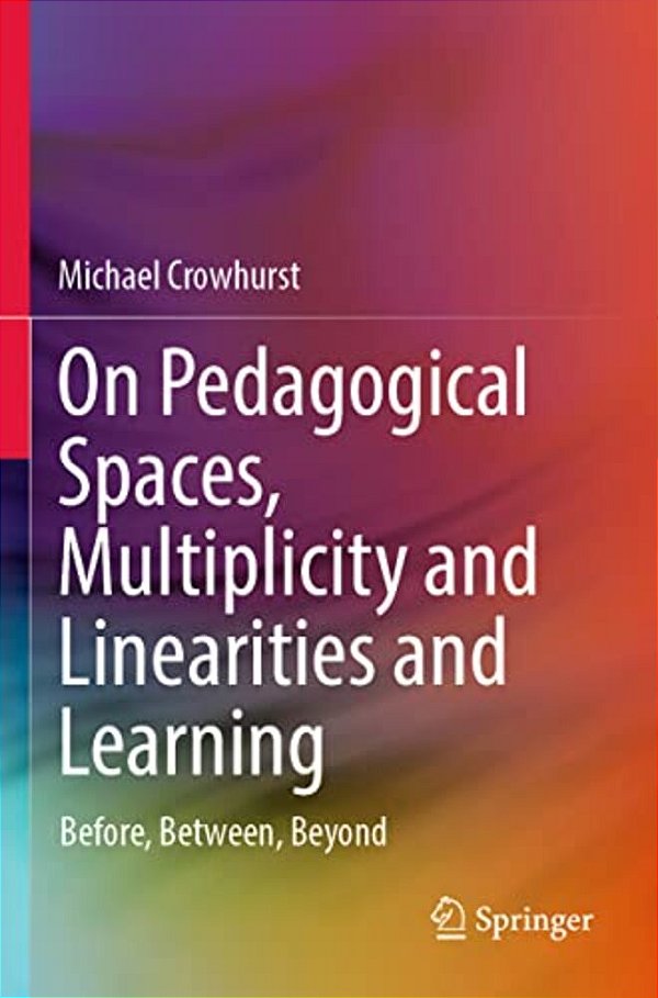 On Pedagogical Spaces, Multiplicity And Linearities And Learning: Before, Between, Beyond-..