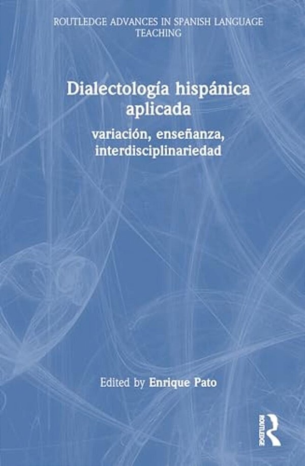 Dialectología Hispánica Aplicada: Variación, Enseñanza, Interdisciplinariedad-..