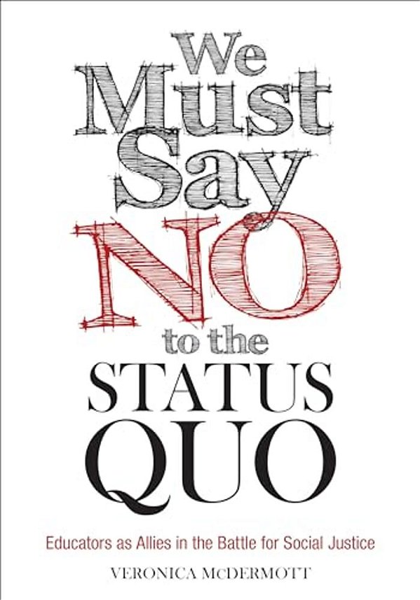 We Must Say No To The Status Quo: Educators As Allies In The Battle For Social Justice-..