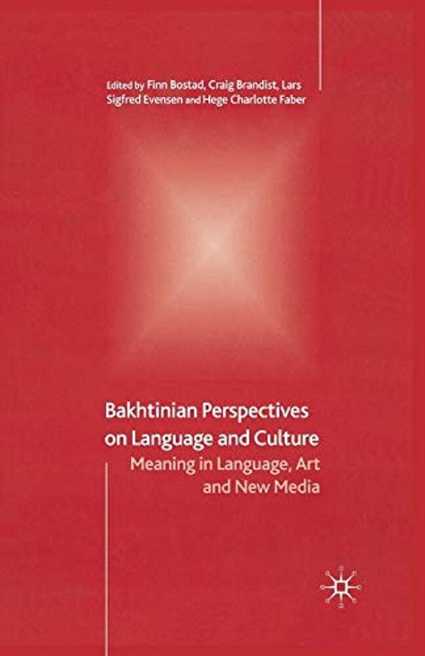 Bakhtinian Perspectives On Language And Culture: Meaning In Language, Art And New Media-..