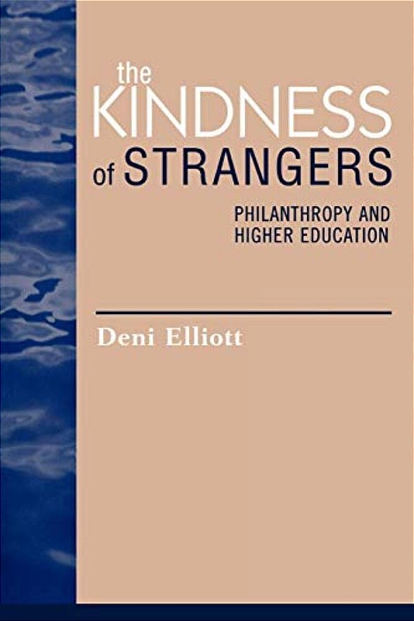 Kindness Of Strangers: Philanthropy And Higher Education-..