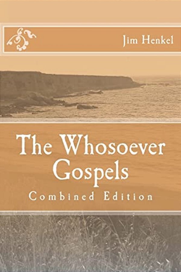 The Whosoever Gospels: Combined Edition-..
