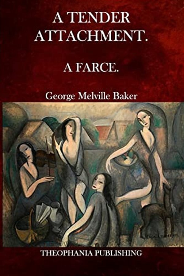 A Tender Attachment: A Farce. -..