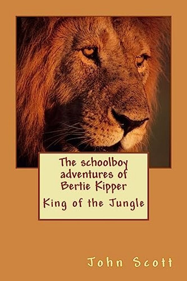 The Schoolboy Adventures Of Bertie Kipper: King Of The Jungle-..