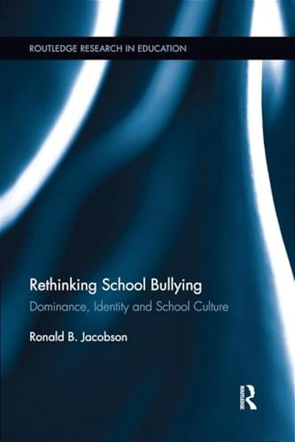 Rethinking School Bullying: Dominance, Identity And School Culture-..