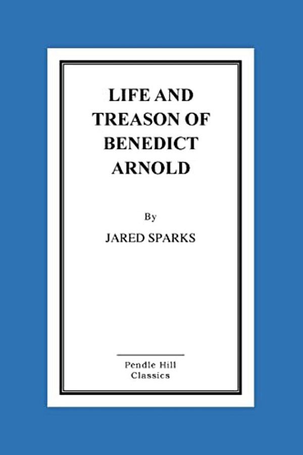Life And Treason Of Benedict Arnold-..