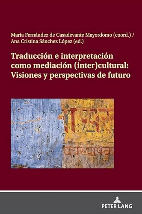 Traducción E Interpretación Como Mediación (Inter)cultural: Visiones Y Perspectivas De Futuro-..