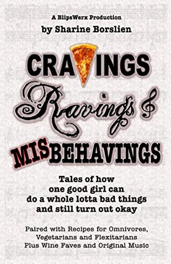 Cravings, Ravings & Misbehavings: Tales Of How One Good Girl Can Do A Whole Lotta Bad Things And Still Turn Out Okay-..
