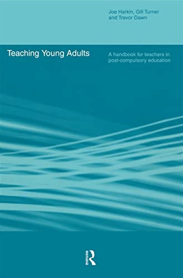 Teaching Young Adults: A Handbook For Teachers In Post-Compulsory Education-..