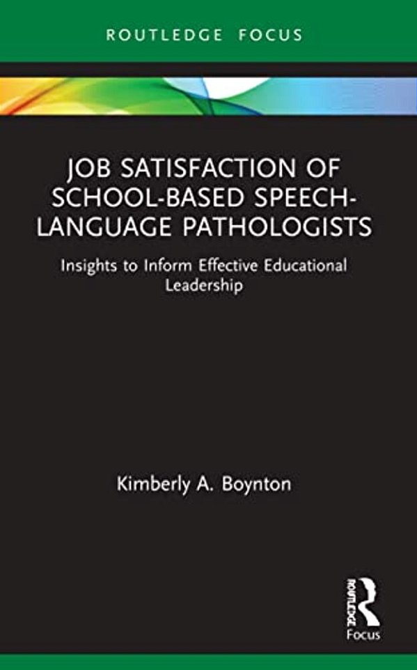 Job Satisfaction Of School-Based Speech-Language Pathologists: Insights To Inform Effective Educational Leadership-..