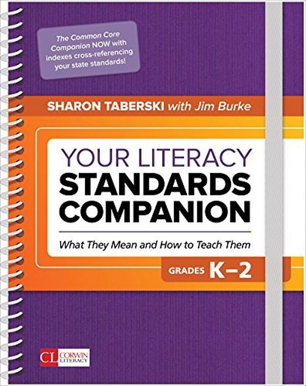 Your Literacy Standards Companion, Grades K-2: What They Mean And How To Teach Them-..