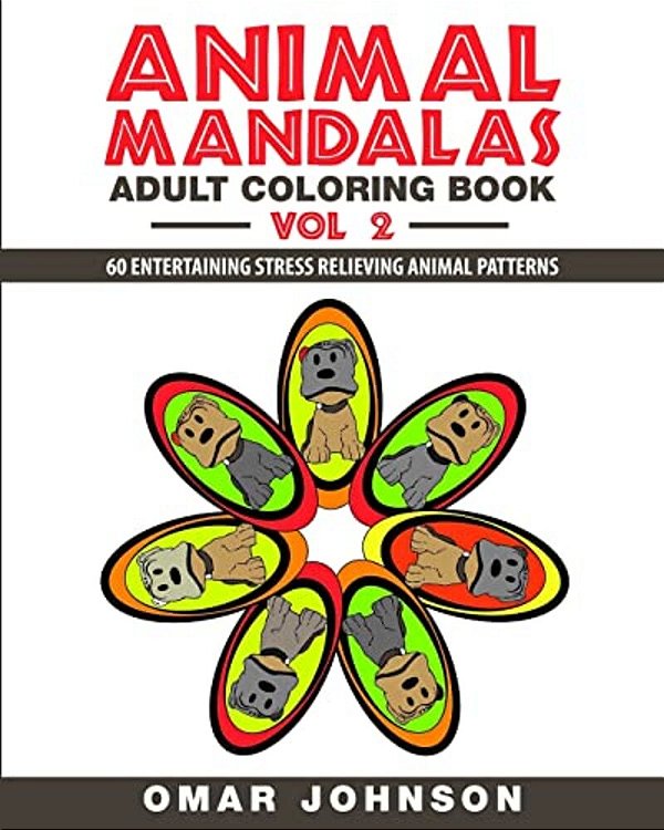 Animal Mandalas Adult Coloring Book Vol 2: 60 Entertaining Stress Relieving Animal Patterns-..