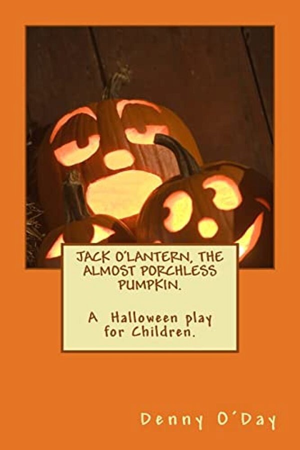 Jack O'Lantern, The Almost Porchless Pumpkin. A Halloween Play For Children. -..