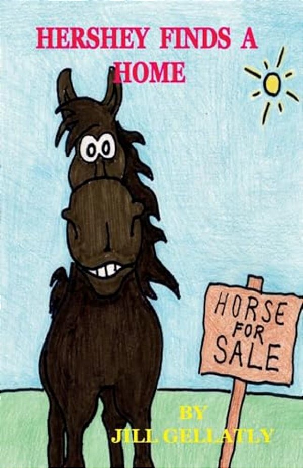 Hershey Finds A Home: This Is A Sweet Tale Of A Chocolate Coloured Horse Who Entertains And Amuses Everyone Who Meets Him. This Is The First-..