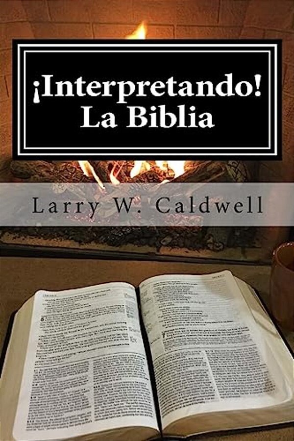 Interpretando La Biblia: Haciendo Que La Biblia ¡Cobre Vida! Para Ti Y Tu Gente-..