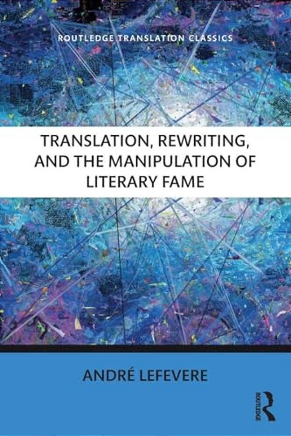 Translation, Rewriting, And The Manipulation Of Literary Fame-..