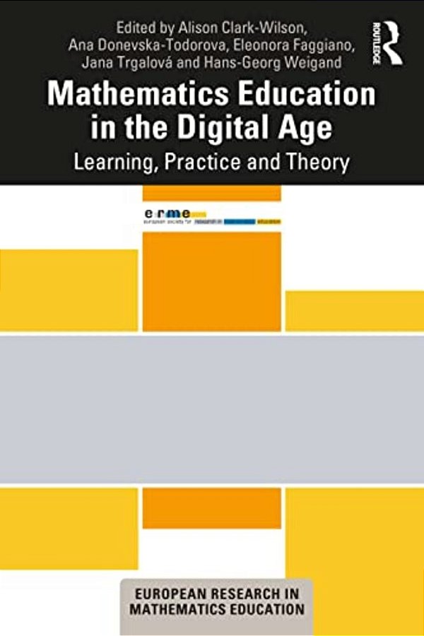Mathematics Education In The Digital Age: Learning, Practice And Theory-..