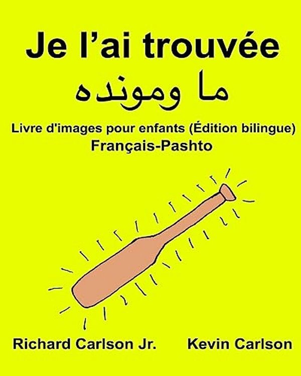 Je L'Ai Trouvée: Livre D'Images Pour Enfants Français-Pashto/Pachto/pachtou/pachtoune (Édition Bilingue)-..
