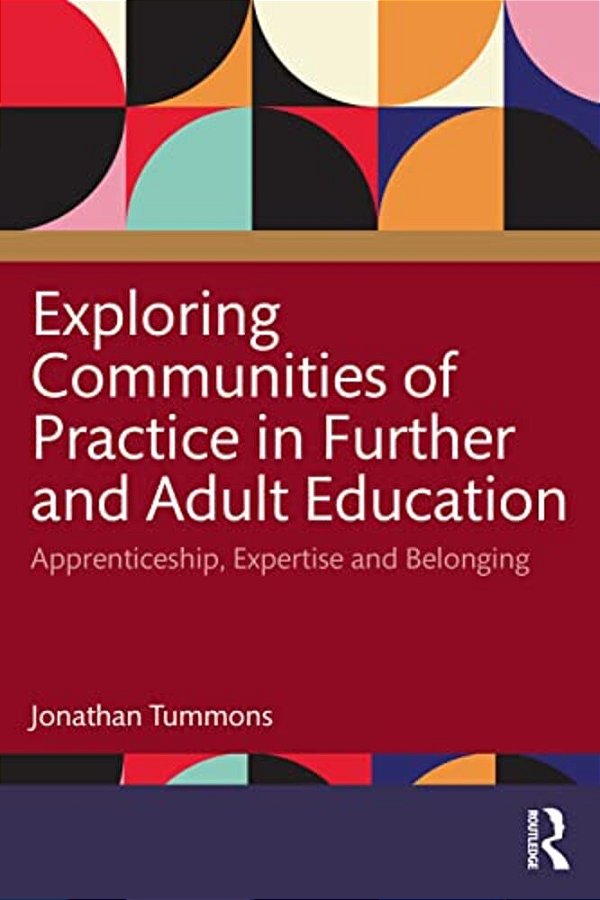 Exploring Communities Of Practice In Further And Adult Education: Apprenticeship, Expertise And Belonging-..