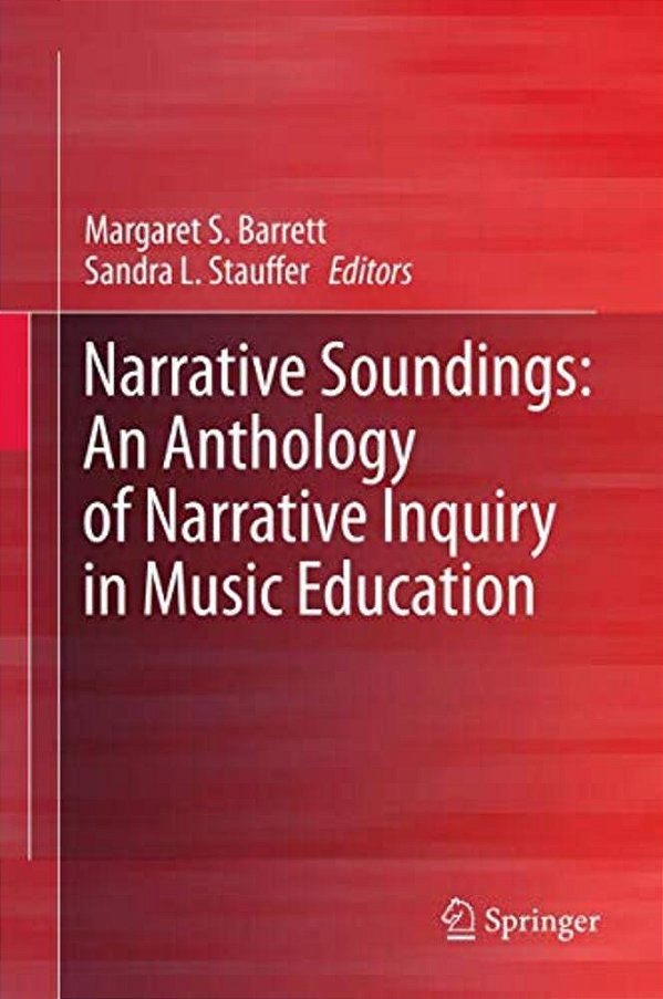 Narrative Soundings: An Anthology Of Narrative Inquiry In Music Education-..