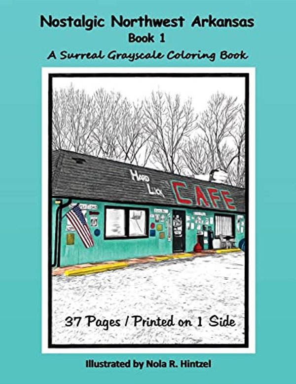 Nostalgic Northwest Arkansas Book 1: A Surreal Grayscale Coloring Book-..
