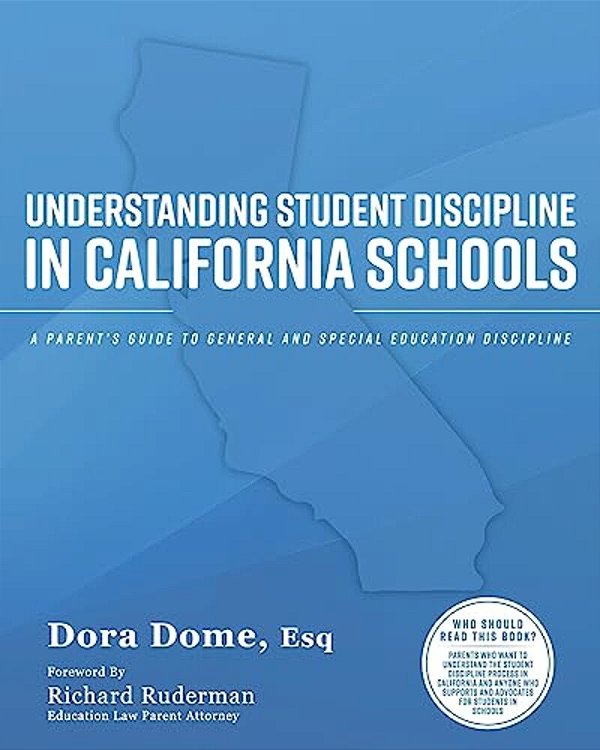 Understanding Student Discipline In California Schools: A Parent's Guide To General And Special Education Discipline-..