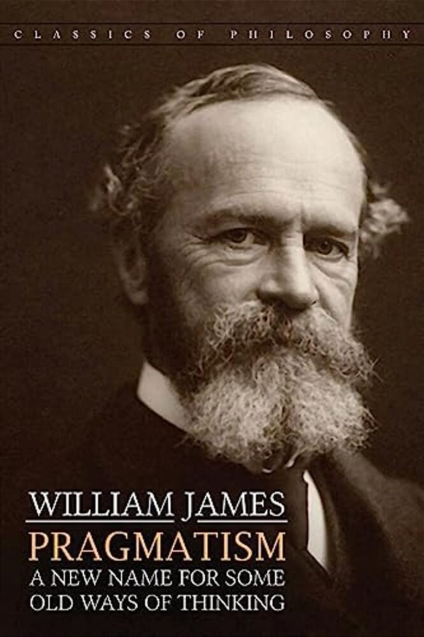 Pragmatism: A New Name For Some Old Ways Of Thinking-..