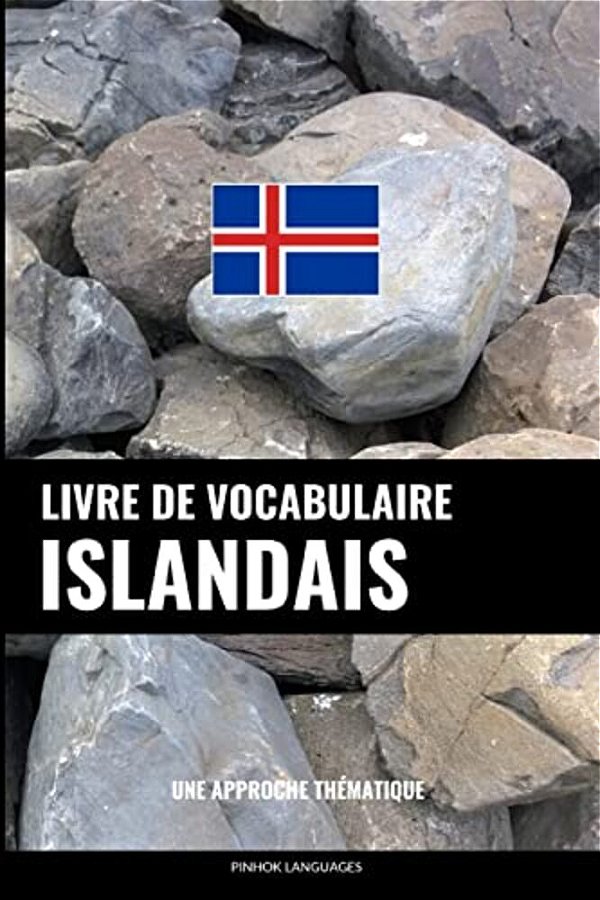 Livre De Vocabulaire Islandais: Une Approche Thématique-..