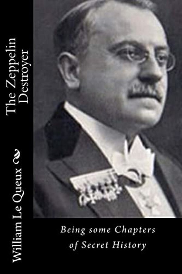 The Zeppelin Destroyer: Being Some Chapters Of Secret History-..
