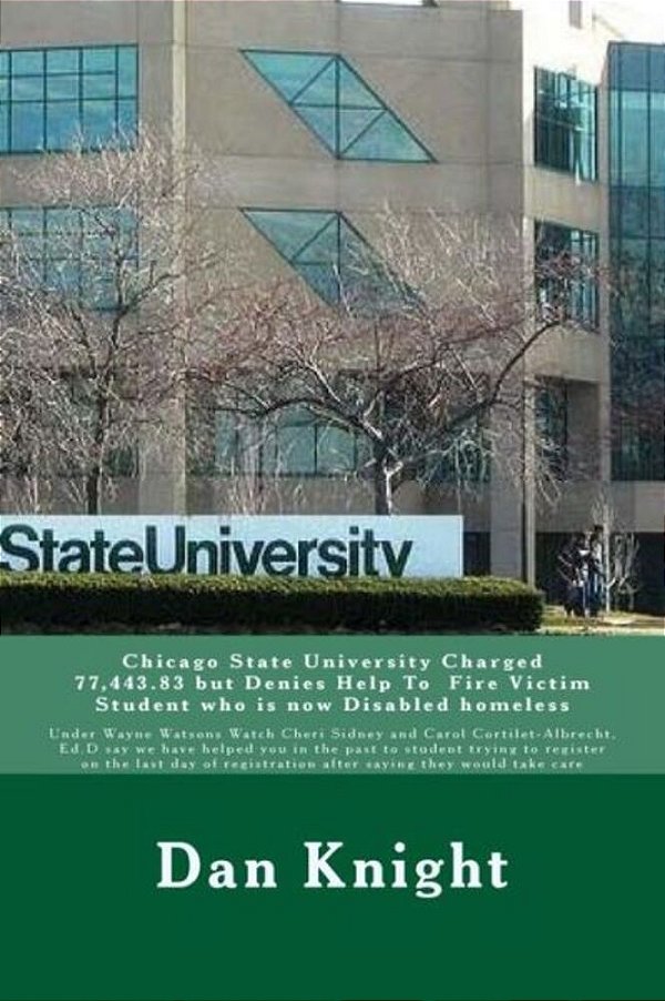 Chicago State University Charged 77,443.83 But Denies Help To Fire Victim Student Who Is Now Disabled Homeless: Under Wayne Watsons Watch Cheri Sidney-..
