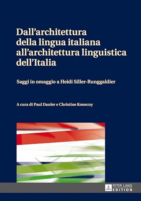 Dall'Architettura Della Lingua Italiana All'Architettura Linguistica Dell'Italia: Saggi In Omaggio A Heidi Siller-Runggaldier-..