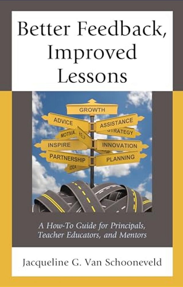 Better Feedback, Improved Lessons: A How-To Guide For Principals, Teacher Educators, And Mentors-..
