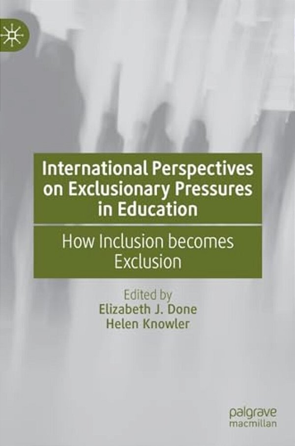 International Perspectives On Exclusionary Pressures In Education: How Inclusion Becomes Exclusion-..