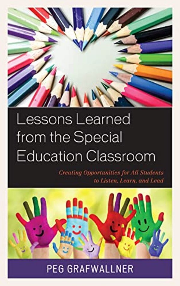 Lessons Learned From The Special Education Classroom: Creating Opportunities For All Students To Listen, Learn, And Lead-..